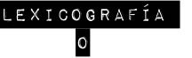::: LEXICOGRAFÍA O :::